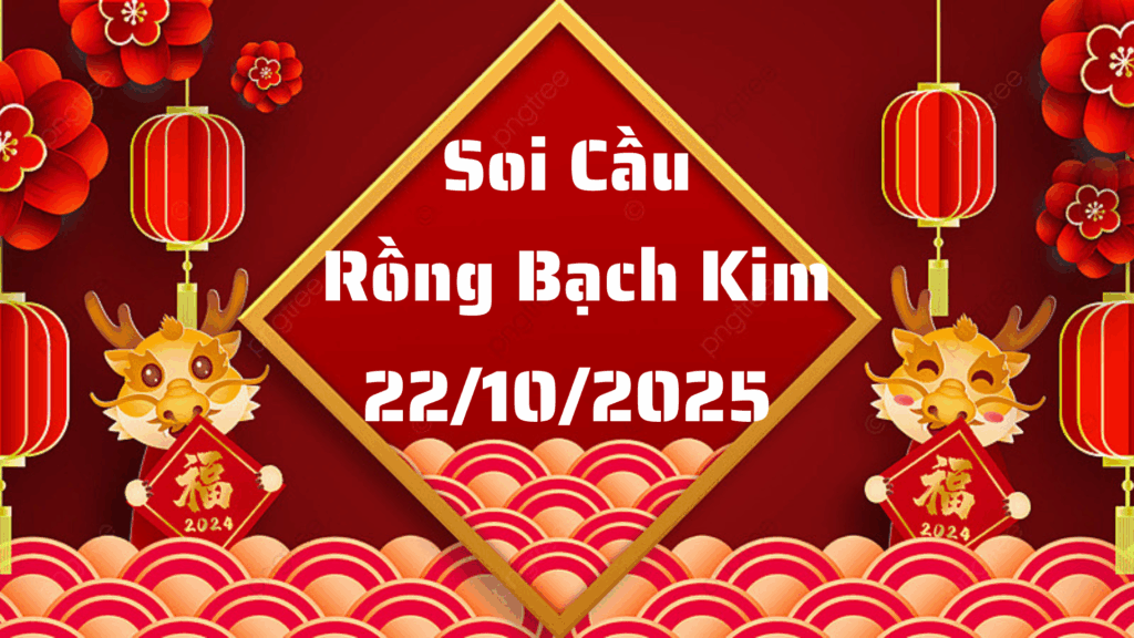 Soi cầu 666 rồng bạch kim ngày 22/10/2025