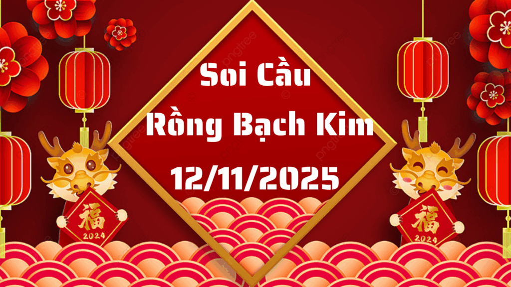 Soi cầu 666 rồng bạch kim ngày 12/11/2025